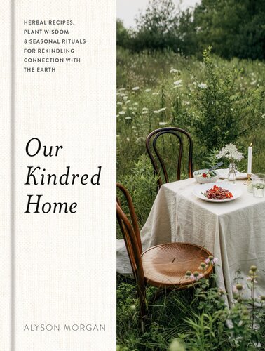 Our Kindred Home: Herbal Recipes, Plant Wisdom, and Seasonal Rituals for Rekindling Connection with the Earth (PDF/EPUB Version)
