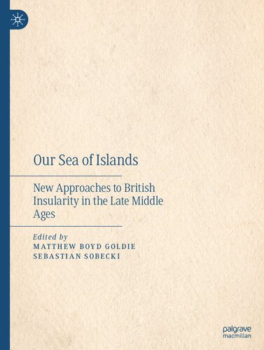 Our Sea of Islands: New Approaches to British Insularity in the Late Middle Ages (PDF/EPUB Version)
