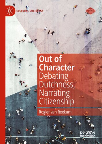 Out of Character: Debating Dutchness, Narrating Citizenship (Cultural Sociology) (PDF/EPUB Version)
