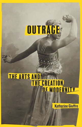 Outrage: The Arts and the Creation of Modernity (PDF/EPUB Version)
