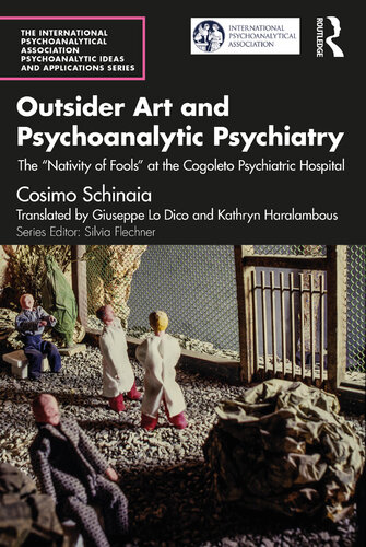 Outsider Art and Psychoanalytic Psychiatry: The “Nativity of Fools” at the Cogoleto Psychiatric Hospital (The International Psychoanalytical Association Psychoanalytic Ideas and Applications Series) (PDF/EPUB Version)