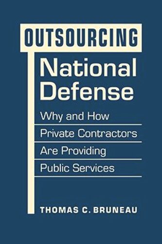 Outsourcing National Defense: Why and How Private Contractors are Providing Pub Services (PDF/EPUB Version)
