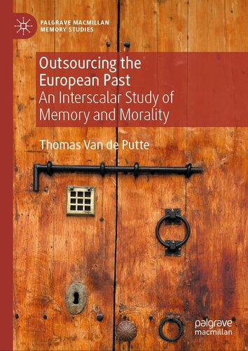Outsourcing the European Past: An Interscalar Study of Memory and Morality (PDF/EPUB Version)