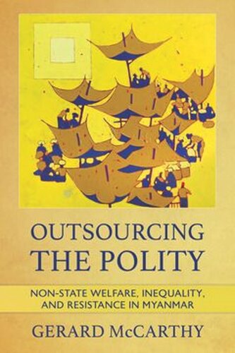 Outsourcing the Polity: Non-State Welfare, Inequality, and Resistance in Myanmar (PDF/EPUB Version)
