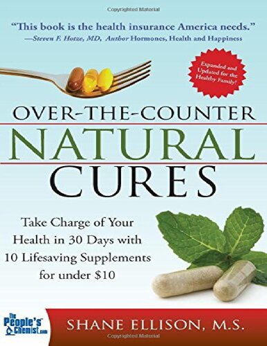 Over the Counter Natural Cures, Expanded Edition: Take Charge of Your Health in 30 Days with 10 Lifesaving Supplements for under $10 (Herbal Remedies and Alternative Medicine Book) (PDF/EPUB Version)
