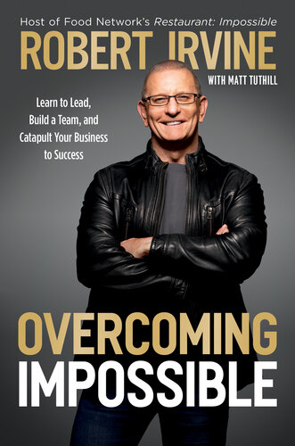 Overcoming Impossible: Learn to Lead, Build a Team, and Catapult Your Business to Success (PDF/EPUB Version)
