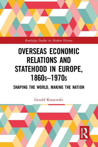 Overseas Economic Relations and Statehood in Europe, 1860s–1970s: Shaping the World, Making the Nation (PDF/EPUB Version)

