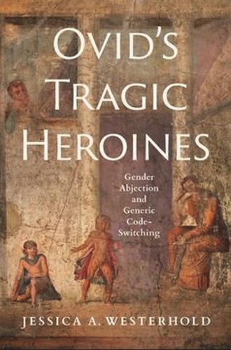 Ovid's Tragic Heroines: Gender Abjection and Generic Code-switching (PDF/EPUB Version)
