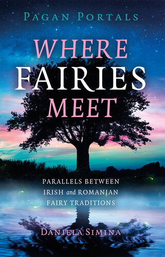 Pagan Portals - Where Fairies Meet: Parallels between Irish and Romanian Fairy Traditions (PDF/EPUB Version)
