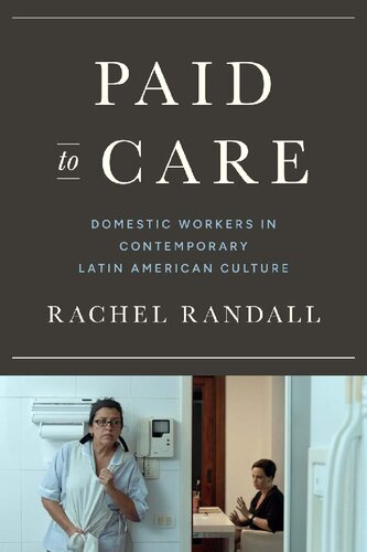 Paid to Care: Domestic Workers in Contemporary Latin American Culture (Border Hispanisms) (PDF/EPUB Version)