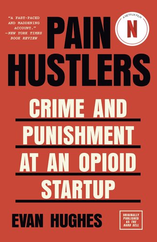 Pain Hustlers: Crime and Punishment at an Opioid Startup Originally published as The Hard Sell (PDF/EPUB Version)
