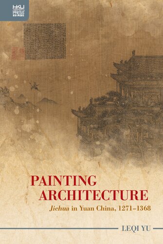 Painting Architecture: "Jiehua" in Yuan China, 1271–1368 (PDF/EPUB Version)
