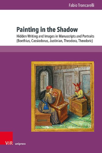 Painting in the Shadow: Hidden Writing and Images in Manuscripts and Portraits (Boethius, Cassiodorus, Justinian, Theodora, Theodoric) (PDF/EPUB Version)
