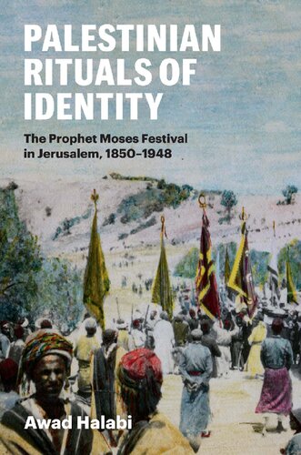 Palestinian Rituals of Identity: The Prophet Moses Festival in Jerusalem, 1850-1948 (PDF/EPUB Version)

