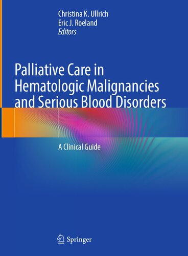 Palliative Care in Hematologic Malignancies and Serious Blood Disorders: A Clinical Guide (PDF/EPUB Version)
