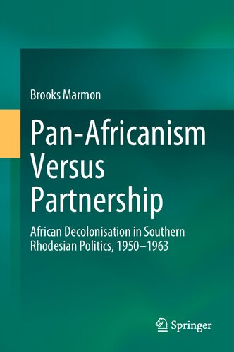Pan-Africanism Versus Partnership: African Decolonisation in Southern Rhodesian Politics, 1950-1963 (PDF/EPUB Version)
