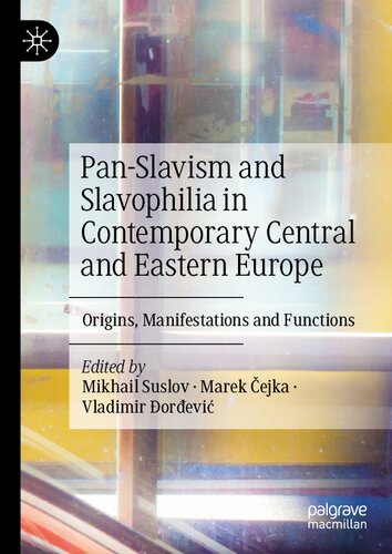 Pan-Slavism and Slavophilia in Contemporary Central and Eastern Europe: Origins, Manifestations and Functions (PDF/EPUB Version)
