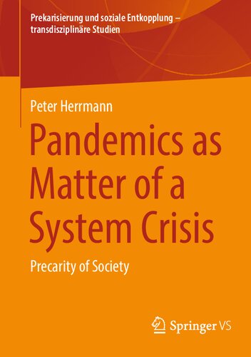 Pandemics as Matter of a System Crisis: Precarity of Society (Prekarisierung und soziale Entkopplung – transdisziplinäre Studien) (PDF/EPUB Version)