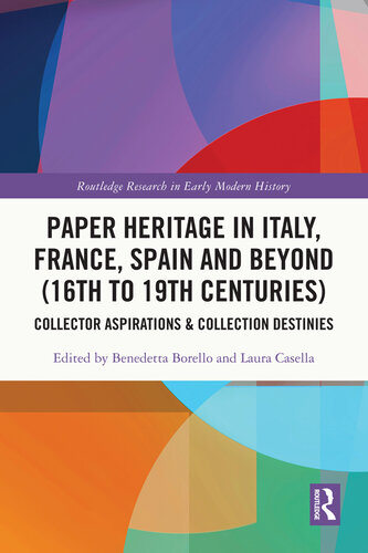 Paper Heritage in Italy, France, Spain and Beyond (16th to 19th Centuries): Collector Aspirations & Collection Destinies (PDF/EPUB Version)
