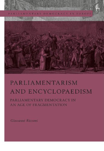 Parliamentarism and Encyclopaedism: Parliamentary Democracy in an Age of Fragmentation (Parliamentary Democracy in Europe) (PDF/EPUB Version)
