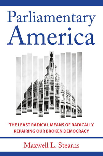 Parliamentary America: The Least Radical Means of Radically Repairing Our Broken Democracy (PDF/EPUB Version)
