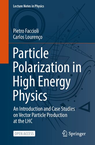 Particle Polarization in High Energy Physics: An Introduction and Case Studies on Vector Particle Production at the LHC (PDF/EPUB Version)
