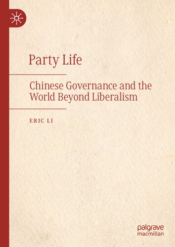 Party Life: Chinese Governance and the World Beyond Liberalism (PDF/EPUB Version)

