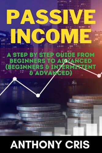 Passive Income: A Step By Step Guide From Beginners To Advanced (PDF/EPUB Version)
