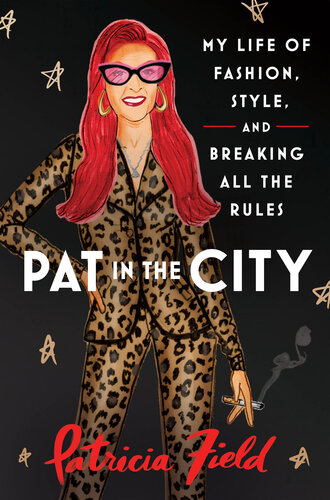 Pat in the City: My Life of Fashion, Style, and Breaking All the Rules (PDF/EPUB Version)
