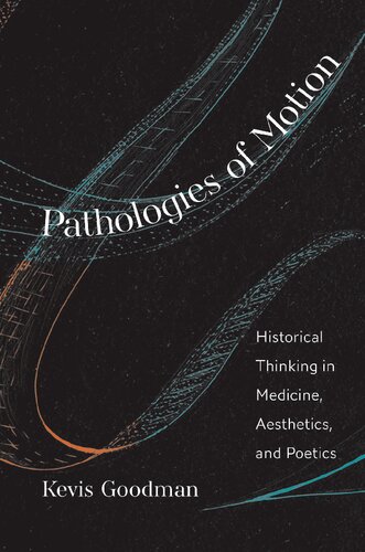 Pathologies of Motion: Historical Thinking in Medicine, Aesthetics, and Poetics (PDF/EPUB Version)
