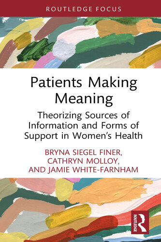 Patients Making Meaning: Theorizing Sources of Information and Forms of Support in Women's Health (PDF/EPUB Version)

