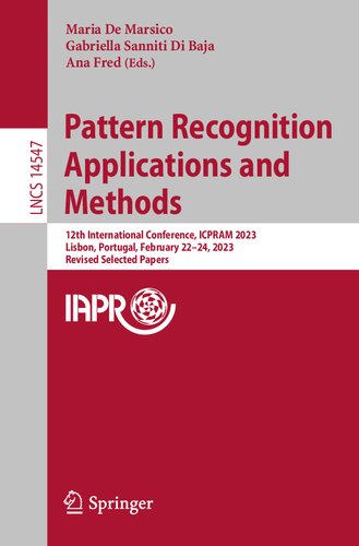 Pattern Recognition Applications and Methods: 12th International Conference, ICPRAM 2023, Lisbon, Portugal, February 22–24, 2023, Revised Selected Papers (Lecture Notes in Computer Science) (PDF/EPUB Version)