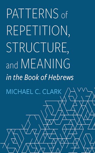 Patterns of Repetition, Structure, and Meaning in the Book of Hebrews (PDF/EPUB Version)