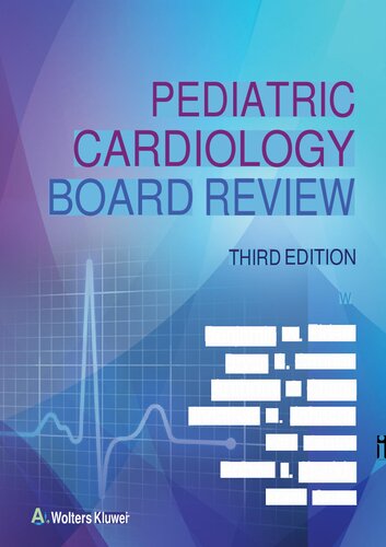 Pediatric Cardiology Board Review, 3e (Sep 14, 2022)_(197518047X)_(LWW) (PDF/EPUB Version)