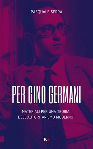Per Gino Germani. Materiali per una teoria dell'autoritarismo moderno (PDF/EPUB Version)
