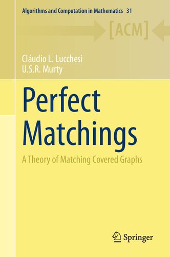 Perfect Matchings: A Theory of Matching Covered Graphs (Algorithms and Computation in Mathematics, 31) (PDF/EPUB Version)