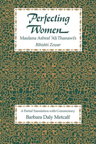 Perfecting Women: Maulana Ashraf 'Ali Thanawi's <i>Bihishti Zewar</i> (PDF/EPUB Version)
