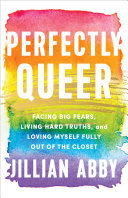 Perfectly Queer: Facing Big Fears, Living Hard Truths, and Loving Myself Fully Out of the Closet (PDF/EPUB Version)
