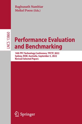 Performance Evaluation and Benchmarking: 14th TPC Technology Conference, TPCTC 2022, Sydney, NSW, Australia, September 5, 2022, Revised Selected Papers (PDF/EPUB Version)
