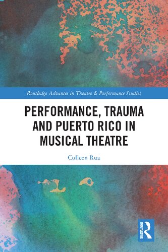 Performance, Trauma and Puerto Rico in Musical Theatre (Routledge Advances in Theatre & Performance Studies) (PDF/EPUB Version)
