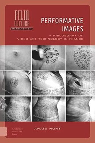 Performative Images: A Philosophy of Video Art Technology in France (PDF/EPUB Version)
