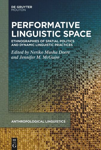 Performative Linguistic Space: Ethnographies of Spatial Politics and Dynamic Linguistic Practices (PDF/EPUB Version)
