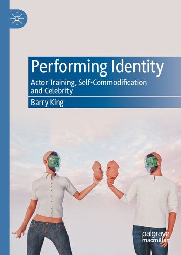 Performing Identity: Actor Training, Self-Commodification and Celebrity (PDF/EPUB Version)
