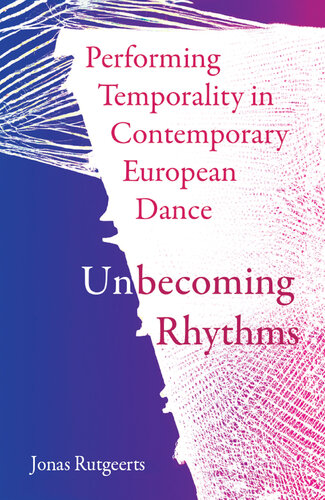 Performing Temporality in Contemporary European Dance: Unbecoming Rhythms (PDF/EPUB Version)
