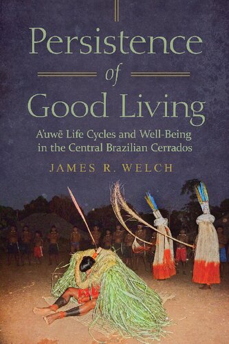 Persistence of Good Living: A'uwe Life Cycles and Well-Being in the Central Brazilian Cerrados (PDF/EPUB Version)

