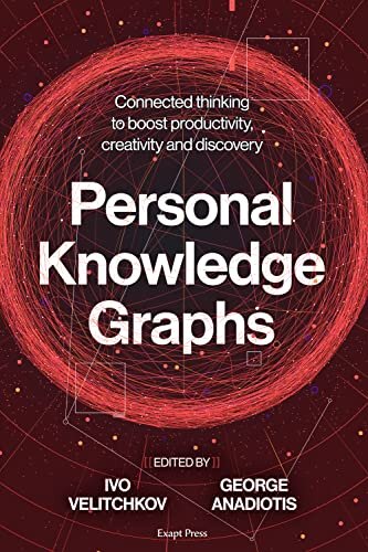 Personal Knowledge Graphs: Connected thinking to boost productivity, creativity and discovery (PDF/EPUB Version)
