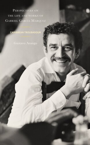 Perspectives on the life and works of Gabriel García Márquez: Caribbean Troubadour (PDF/EPUB Version)
