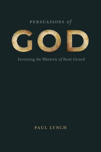 Persuasions of God: Inventing the Rhetoric of René Girard (RSA Series in Transdisciplinary Rhetoric) (PDF/EPUB Version)
