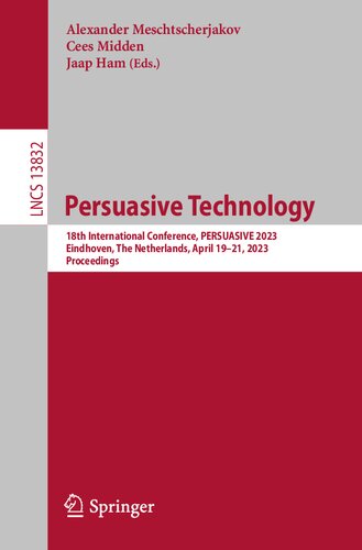 Persuasive Technology: 18th International Conference, PERSUASIVE 2023, Eindhoven, The Netherlands, April 19–21, 2023, Proceedings (PDF/EPUB Version)
