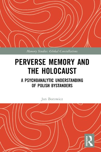 Perverse Memory and the Holocaust: A Psychoanalytic Understanding of Polish Bystanders (PDF/EPUB Version)